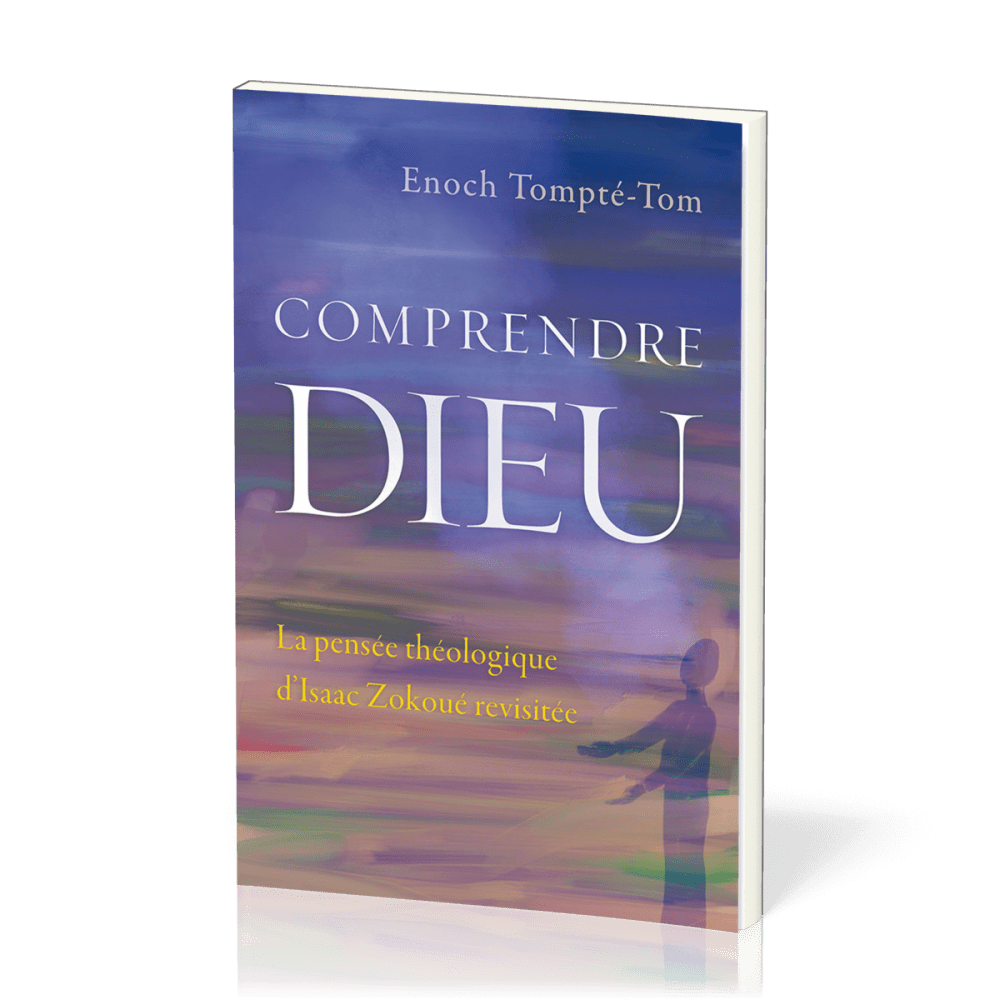 Comprendre Dieu - La pensée théologique d’Isaac Zokoué revisitée