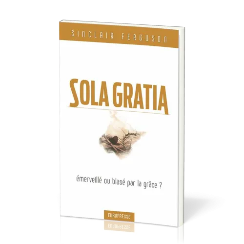 Sola gratia - émerveillé ou blasé par la grâce ?