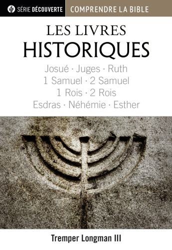 Livres historiques (Les) - Josué, Juges, Ruth, 1 & 2 Samuel, 1 & 2 Rois, Esdras, Néhémie et...