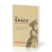 Grâce définie et défendue (La) - Ce qu’une confession de foi du XVIIe siècle
peut nous apprendre...