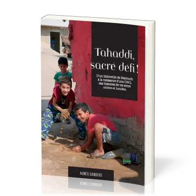 Tahaddi, sacré défi ! - D'un bidonville de Beyrouth à la naissance d'une ONG. Des histoires de...