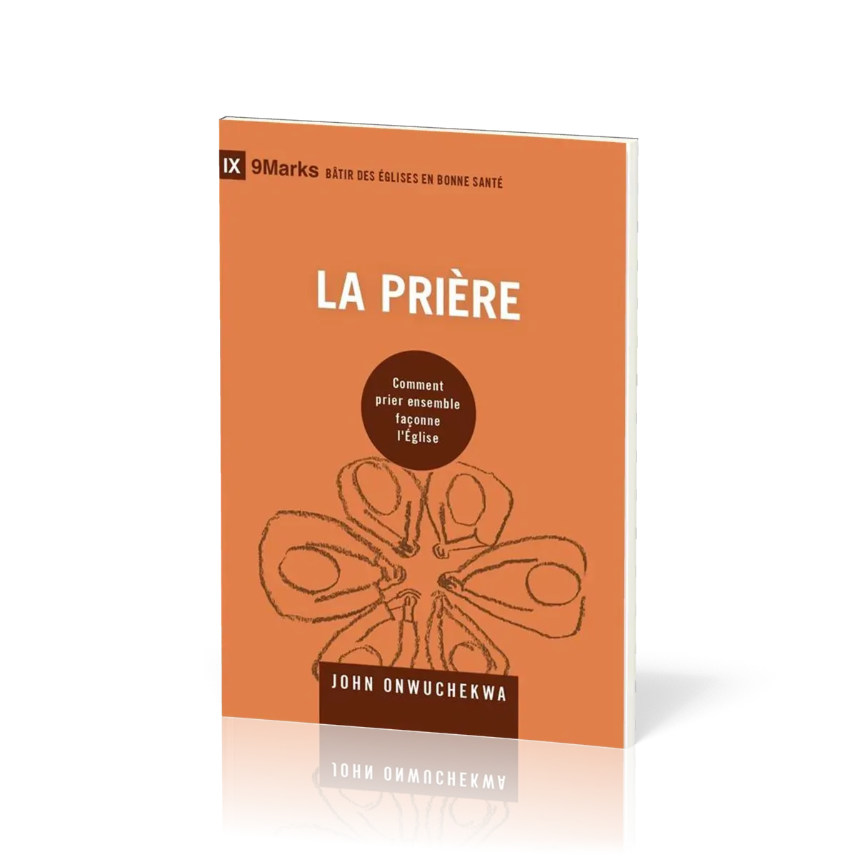 Prière (La) - Comment prier ensemble façonne l'Église [coll. 9Marks - Bâtir des Églises en bonne...