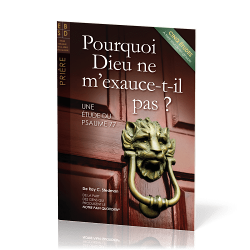 Pourquoi Dieu ne m'exauce-t-il pas ? - Une étude du Psaume 77 - Cinq études à faire seul ou en...