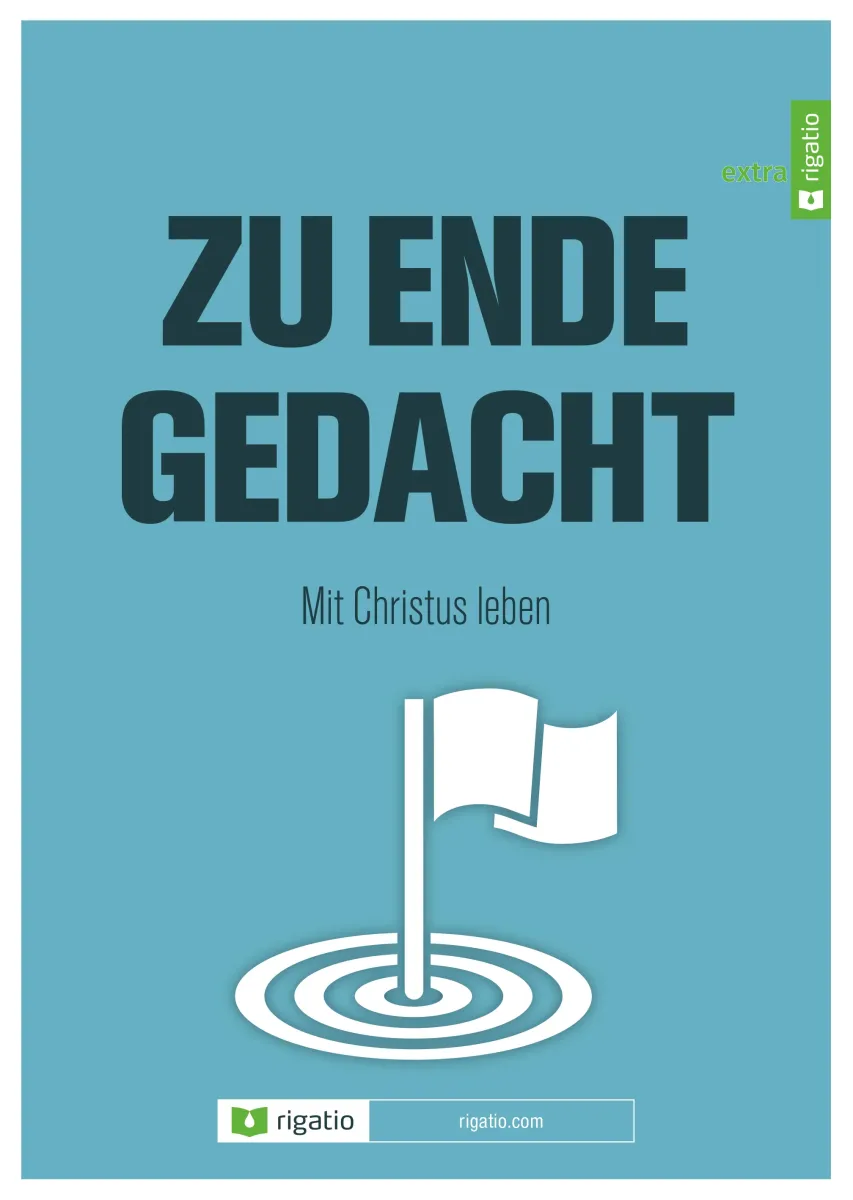 Zu Ende gedacht - Mit Christus leben - Das Evangelium verstehen – Ein Bibelkurs mit 10 Lektionen