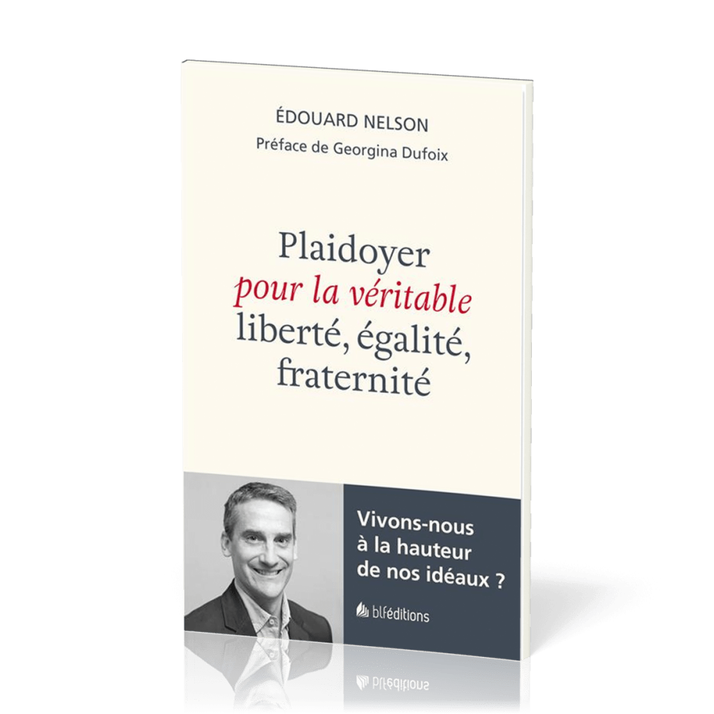 Plaidoyer pour la véritable liberté, égalité, fraternité - Vivons-nous à la hauteur de nos idéaux ?