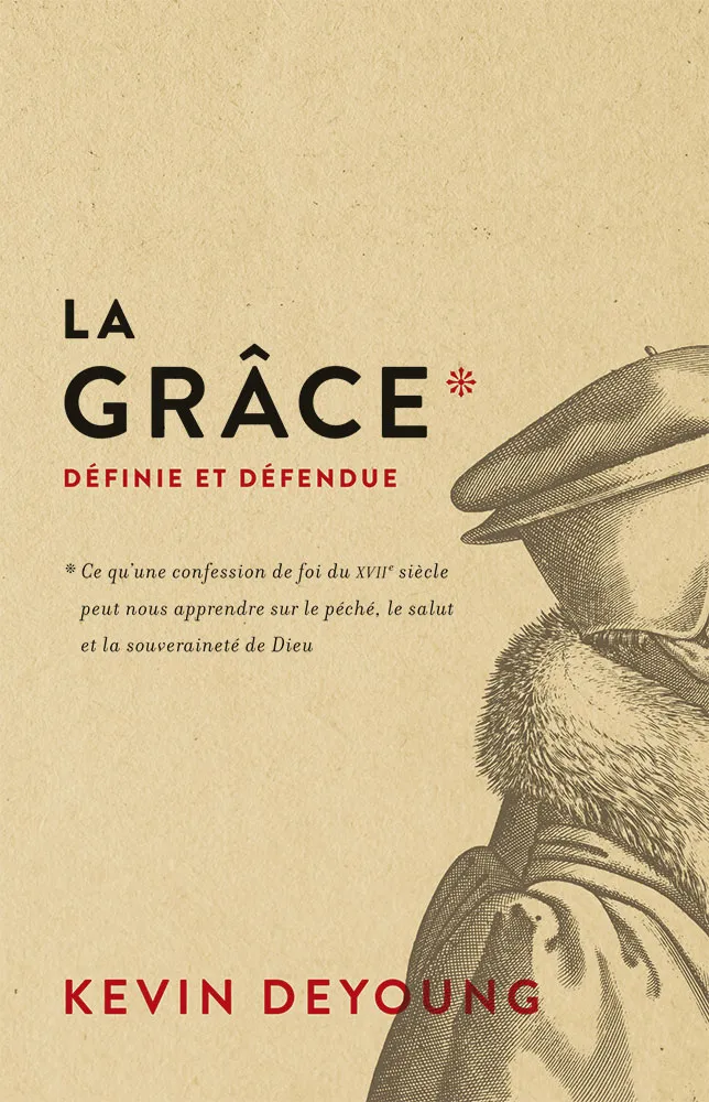 Grâce définie et défendue (La) - Ce qu’une confession de foi du XVIIe siècle
peut nous apprendre...