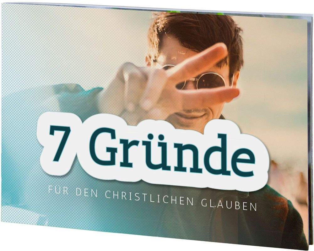 7 Gründe für den christlichen Glauben