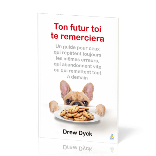 Ton futur toi te remerciera - Un guide pour ceux qui répètent toujours les mêmes erreurs, qui...