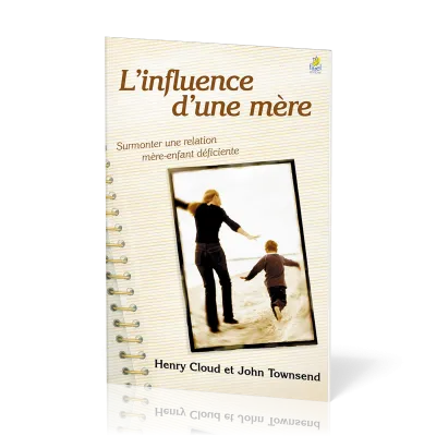 Influence d'une mère (L') - Surmonter une relation mère-enfant déficiente