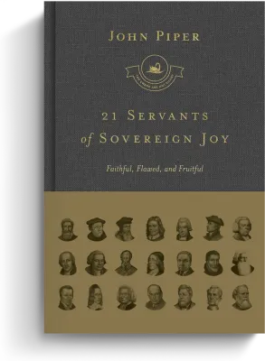 21 Servants of Sovereign Joy - Faithful, Flawed, and Faithful