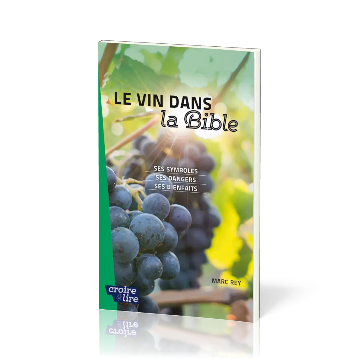 Vin dans la Bible (Le) - Ses symboles, ses dangers, ses bienfaits