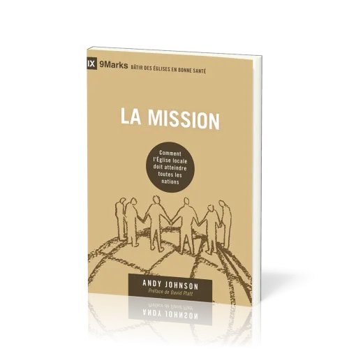 Mission (La) - Comment l'Église locale doit atteindre toutes les nations [coll. 9Marks - Bâtir...