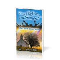 Vivre l'Eglise… autrement - Oser sortir de nos murs