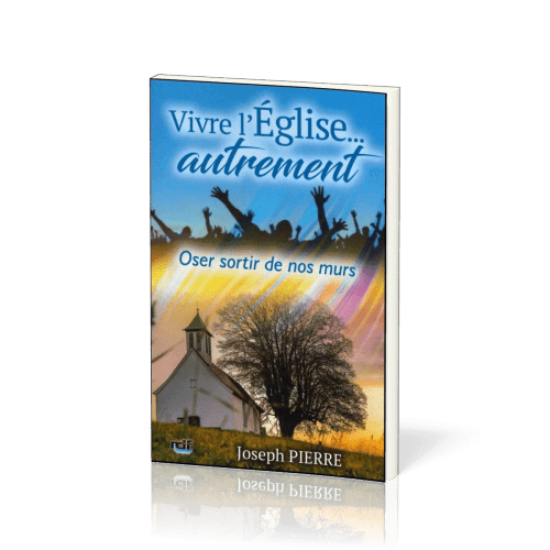 Vivre l'Eglise… autrement - Oser sortir de nos murs