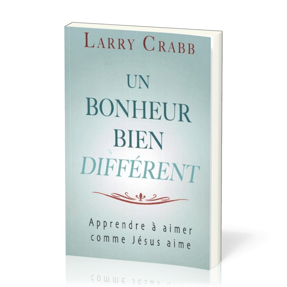 Un bonheur bien différent - Apprendre à aimer comme Jésus aime