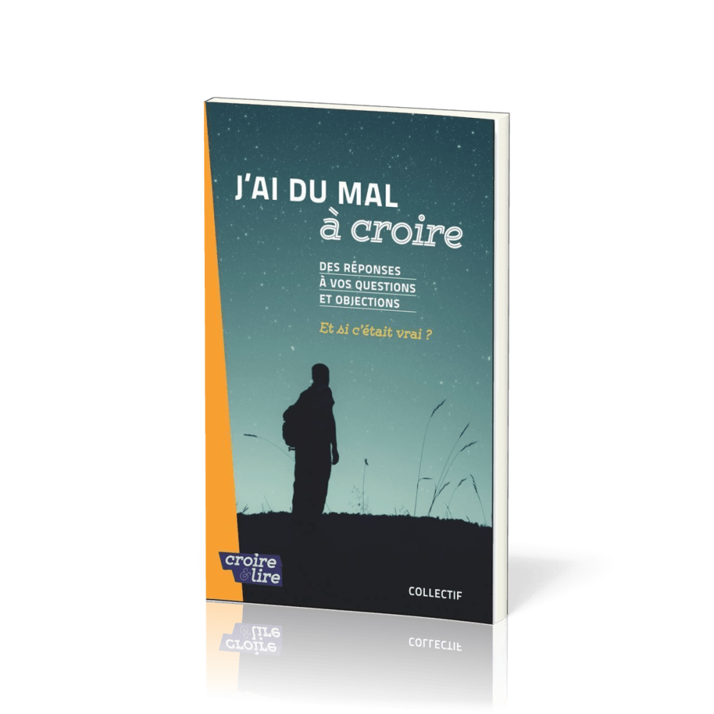 J'ai du mal à croire - Des réponses à vos questions et objections. Tome 2, Et si c'était vrai ?