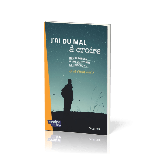 J'ai du mal à croire - Des réponses à vos questions et objections. Tome 2, Et si c'était vrai ?