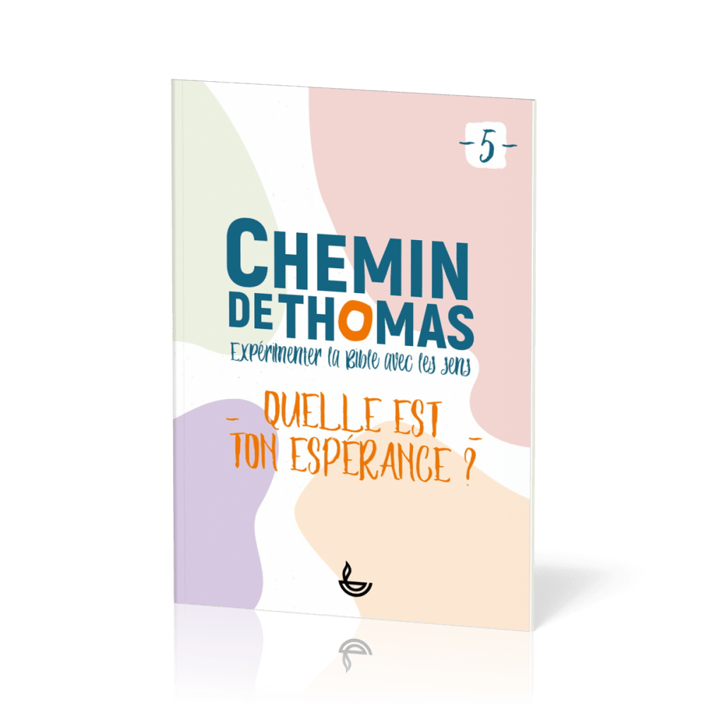 Chemin de Thomas - 5  Expérimenter la Bible avec les sens - Quelle est ton espérance?