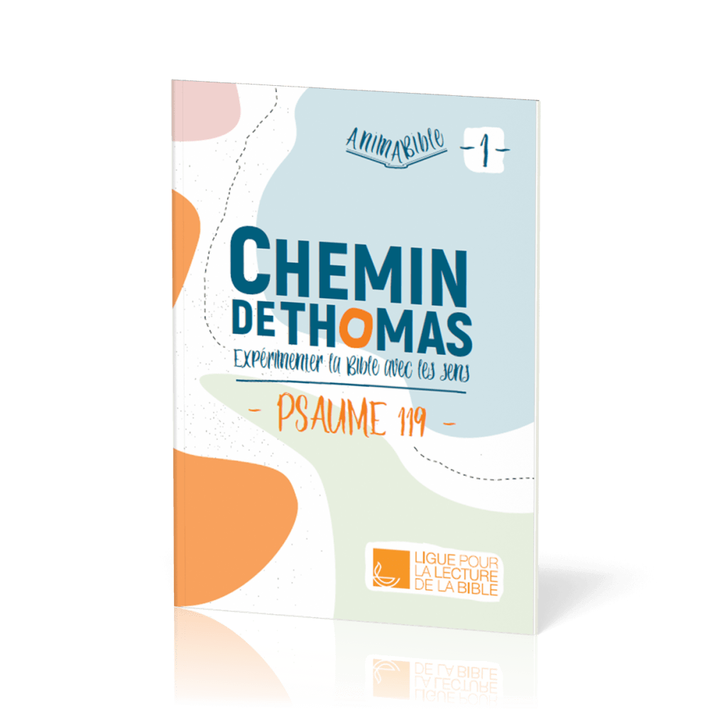 Chemin de Thomas - 1  Expérimenter la Bible avec les sens - Psaume 119