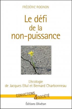 Défi de la non-puissance (Le) - L'écologie de Jacques Ellul et Bernard Charbonneau