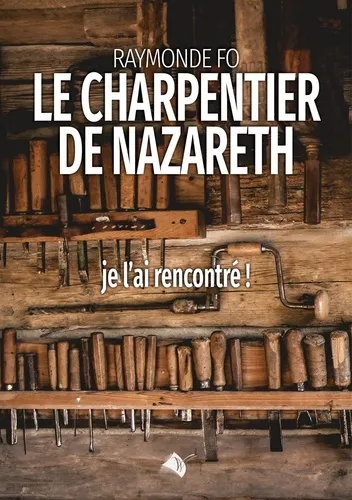 Charpentier de Nazareth (Le) - Je l'ai rencontré!