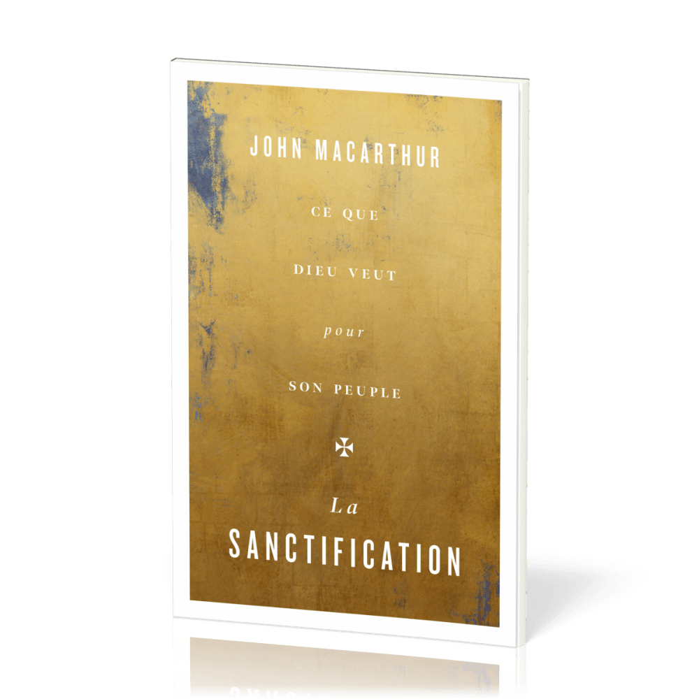 Sanctification (La) - Ce que Dieu veut pour son peuple