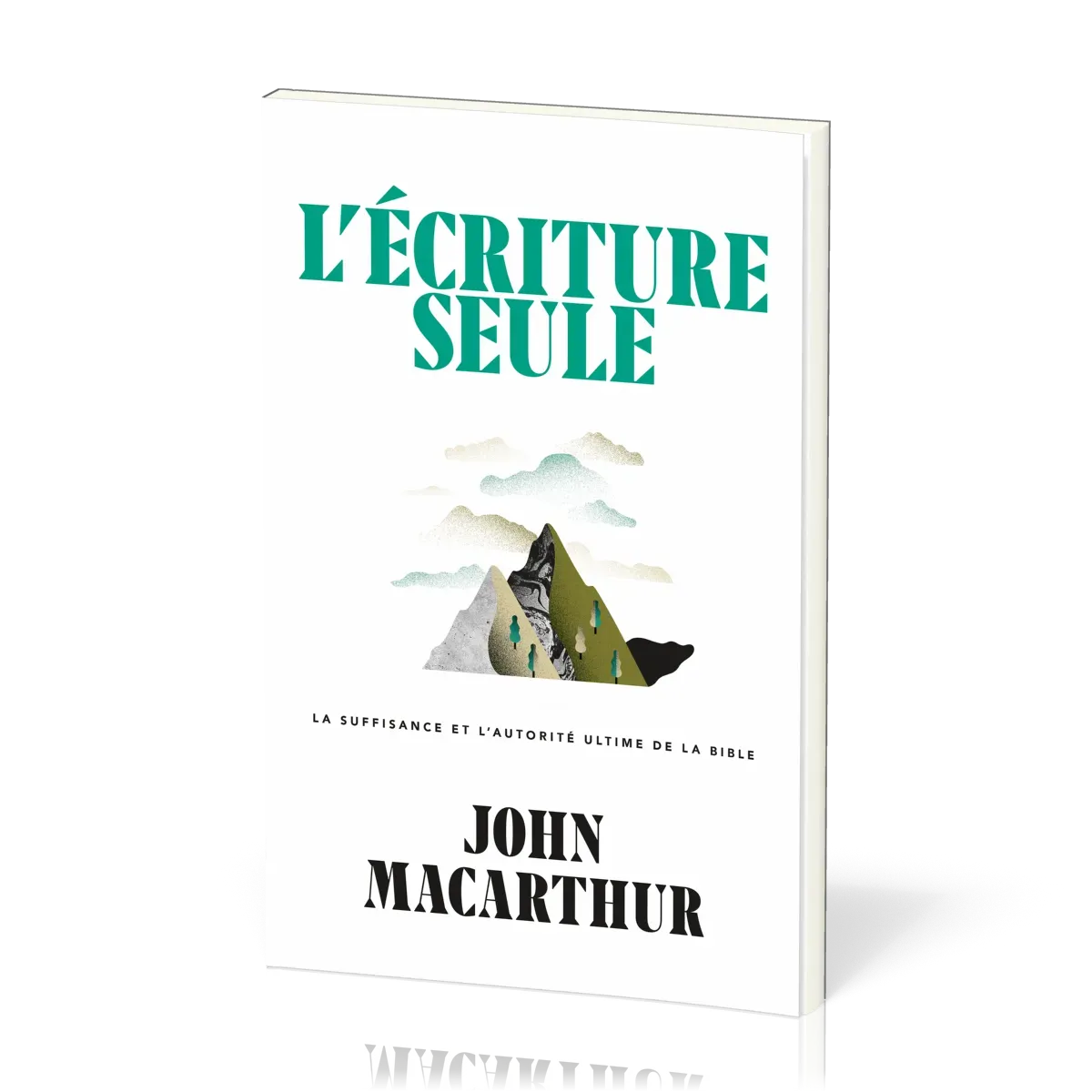 Écriture seule (L') - La suffisance et l'autorité ultime de la Bible
