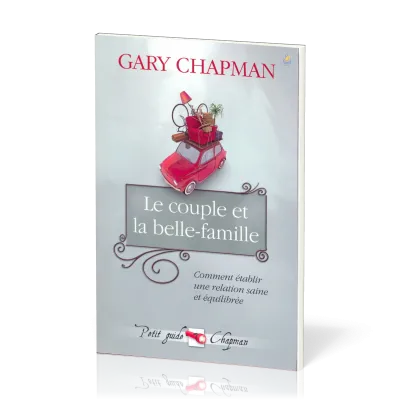 Couple et la belle-famille (Le) - Comment établir une relation saine et équilibrée