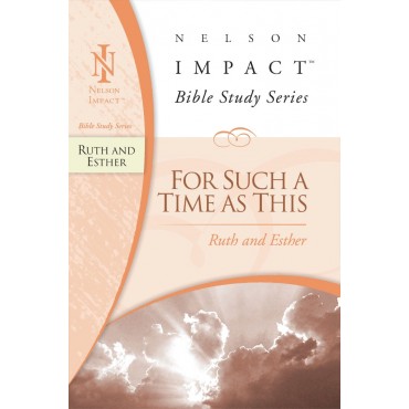 For such a time as this - Ruth and Esther - Nelson Impact Bible study series