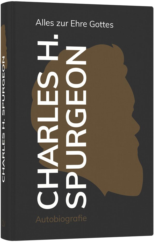 Charles H. Spurgeon - Alles zur Ehre Gottes, Autobiografie