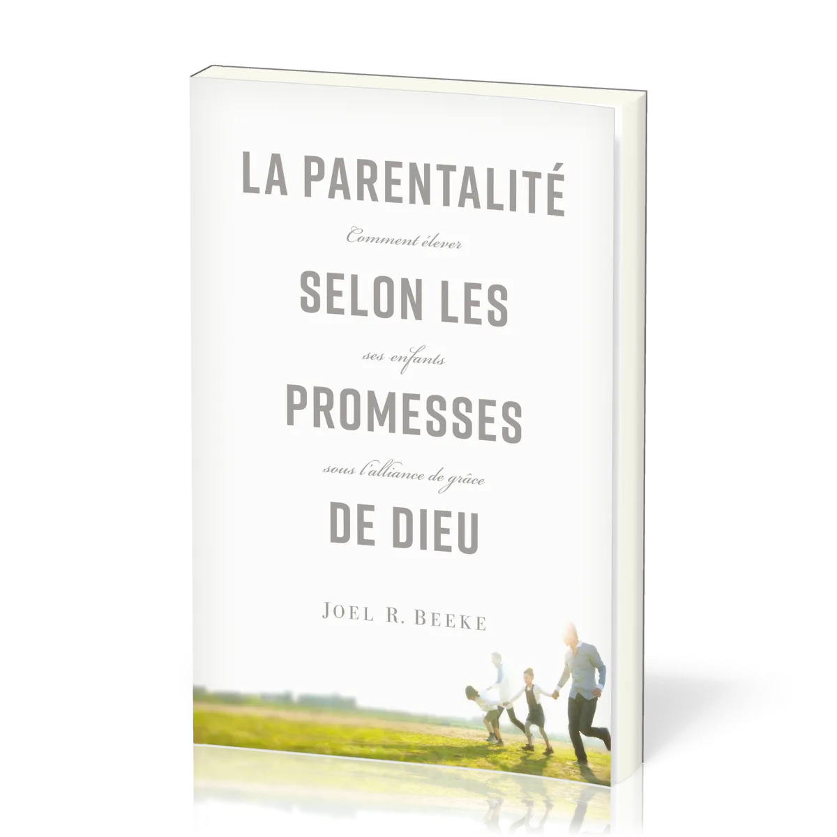 Parentalité selon les promesses de Dieu (La) - Comment élever ses enfants sous l'alliance de grâce
