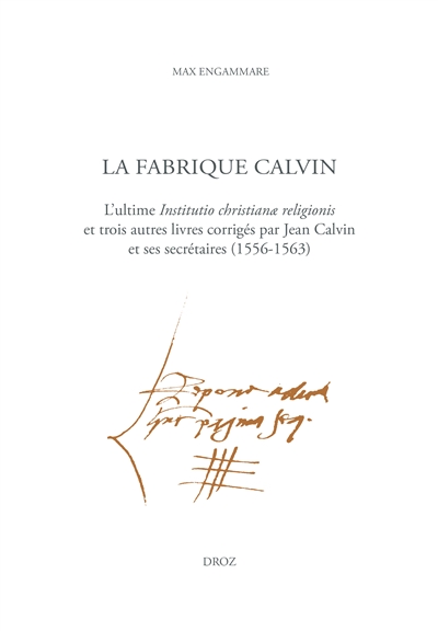 Fabrique Calvin (La) - l'ultime Institutio christianae religionis et trois autres livres corrigés...