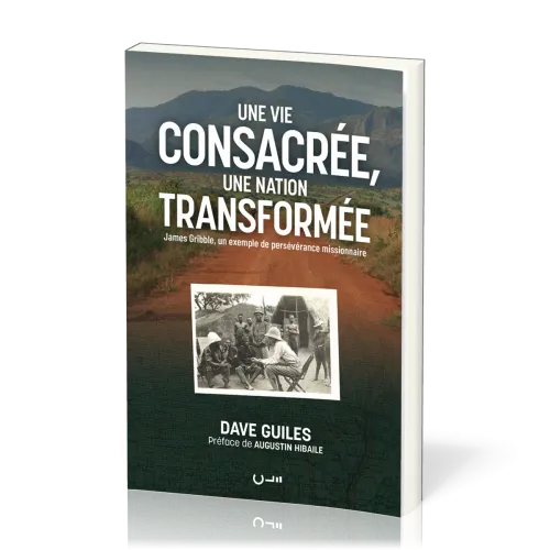 Une vie consacrée, une nation transformée - James Gribble, un exemple de persévérance missionnaire