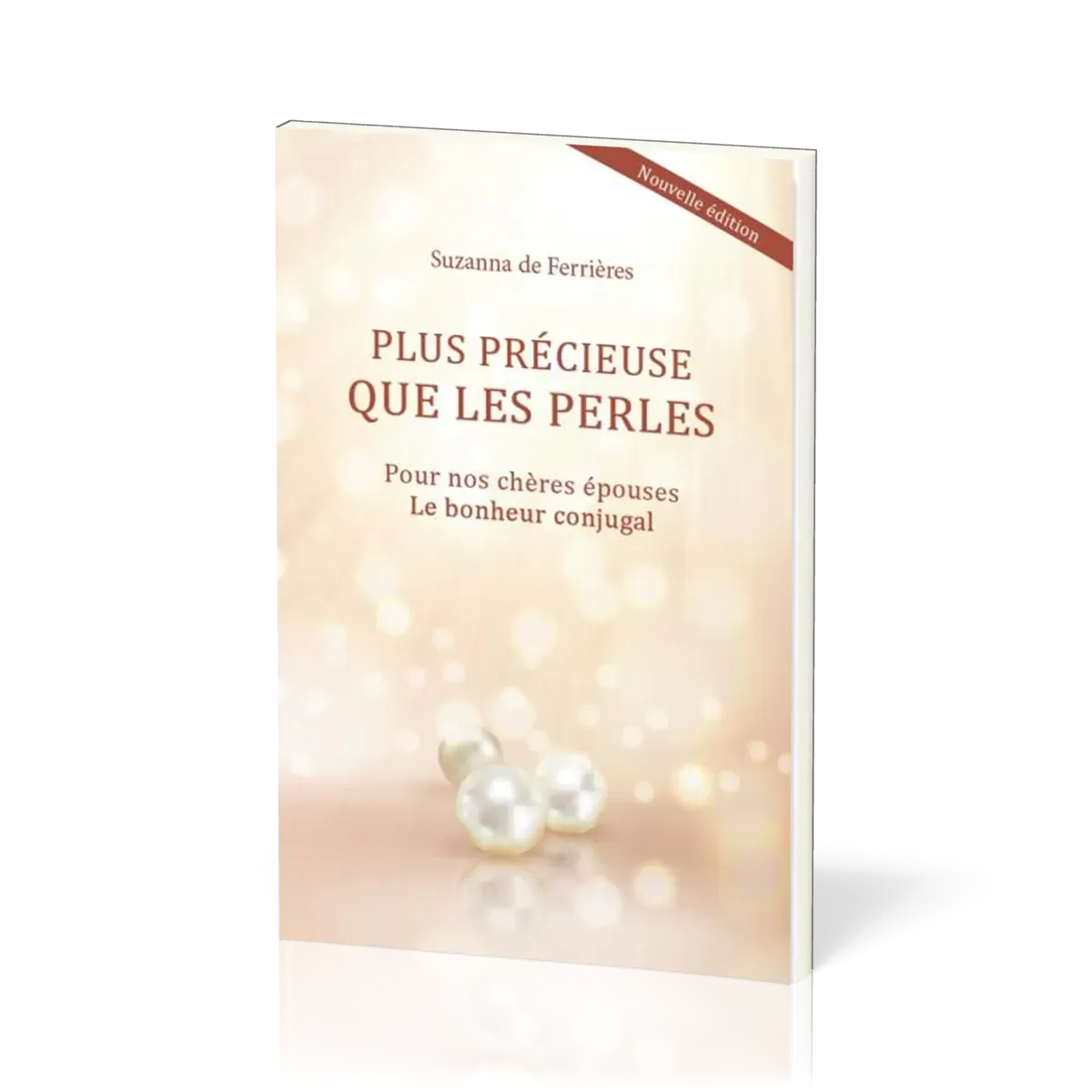 Plus précieuse que les perles - Pour nos chères épouses. Le bonheur conjugal