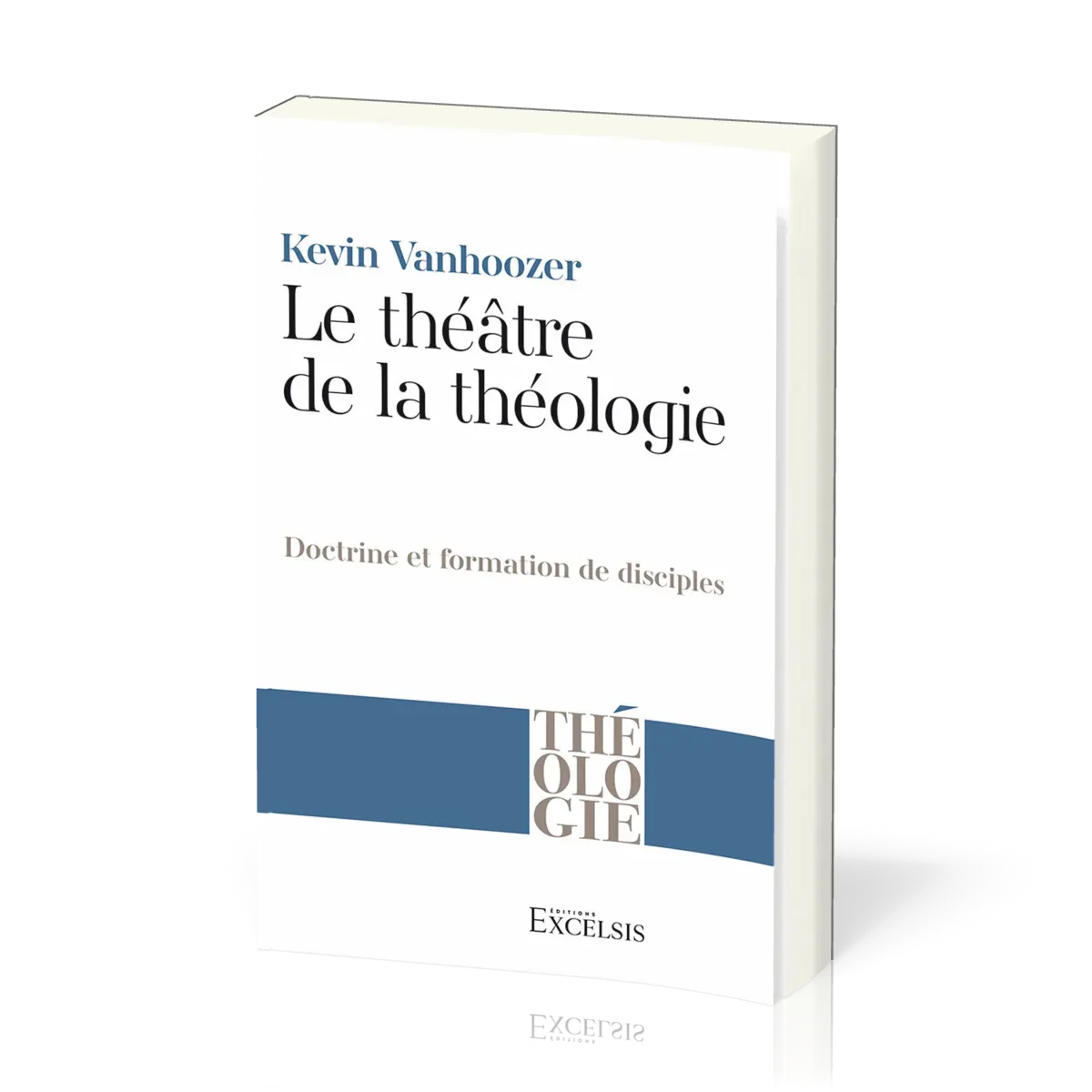 Théâtre de la théologie (Le) - Doctrine et formation de disciples