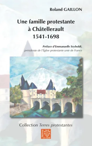 Une famille protestante à Châtellerault – 1541-1698