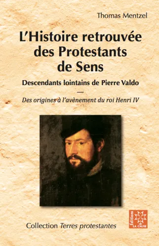 Histoire retrouvée des protestants de Sens - Descendants lointains de Pierre Valdo