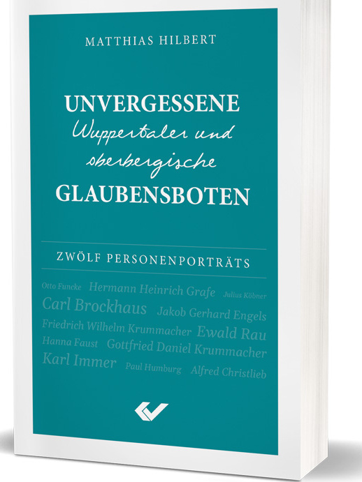 Unvergessene Wuppertaler und oberbergische Glaubensboten - Zwölf Personenporträts