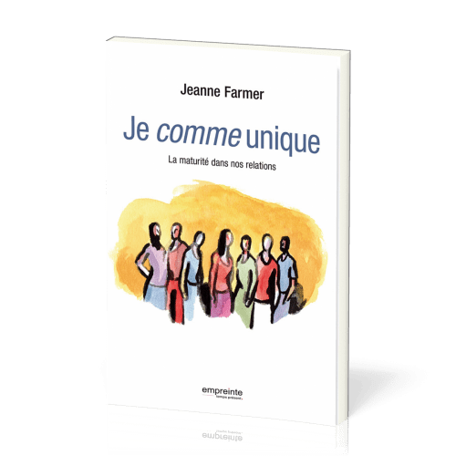 Je comme unique - La maturité dans nos relations