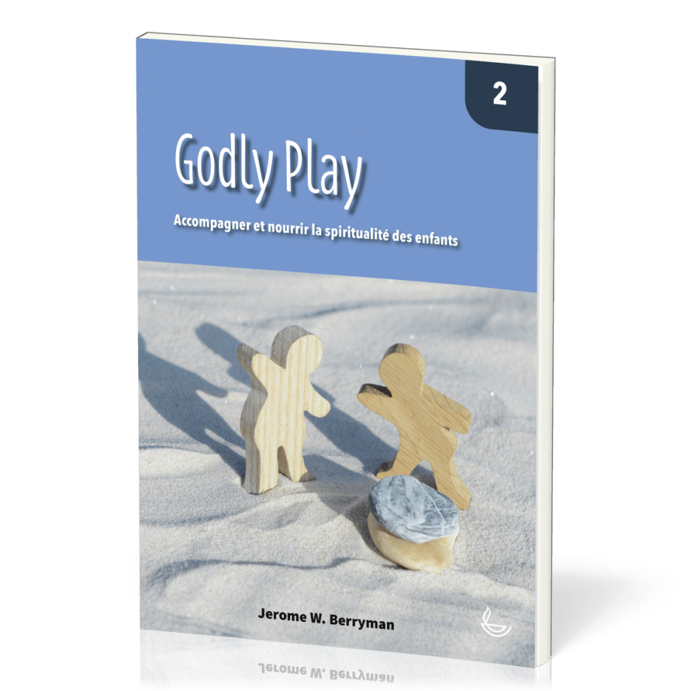Godly Play, vol.2 - Accompagner et nourrir la spiritualité des enfants