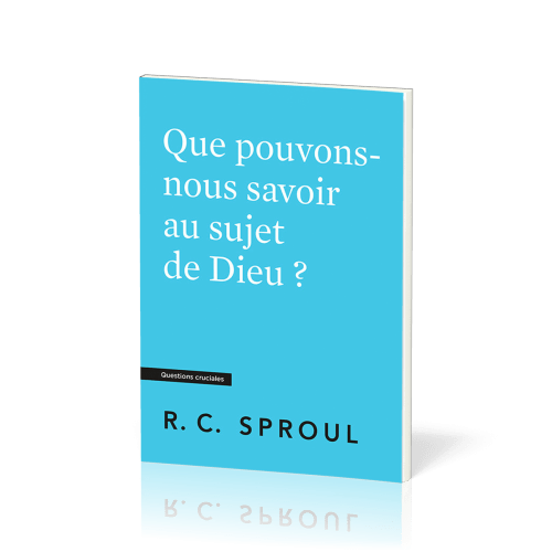 Que pouvons-nous savoir au sujet de Dieu ? - [Questions cruciales]