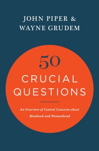 50 Crucial Questions - An Overview of Central Concerns About Manhood and Womanhood