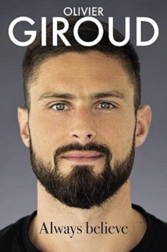 Always Believe - The Autobiography of Olivier Giroud