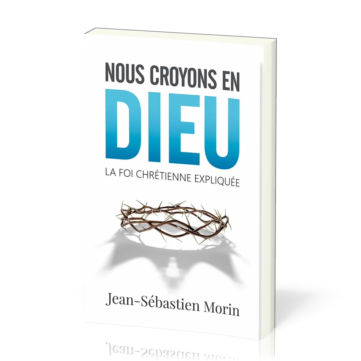 Nous croyons en Dieu - La foi chrétienne expliquée