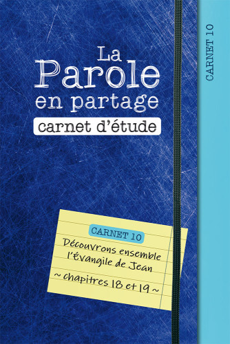 Parole en partage. Carnet d’étude 10 (La) - Découvrons ensemble l’Évangile de Jean, chapitres 18...