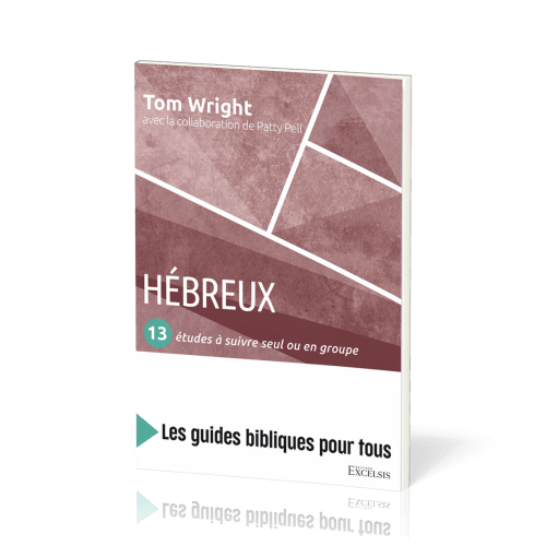 Hébreux : 13 études à suivre seul ou en groupe - [coll. Les guides bibliques pour tous]