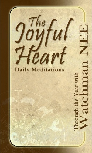 The Joyful Heart - Daily Meditations Through the Year with Watchman Nee