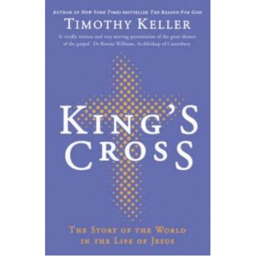 KING'S CROSS, THE STORY OF THE WORLD IN THE LIFE OF JESUS