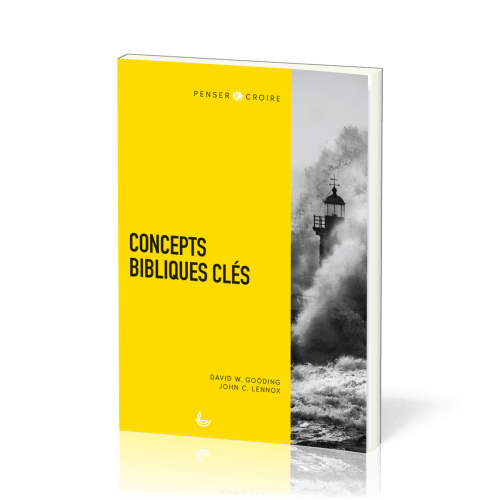 Concepts bibliques clés - [collection Penser & Croire]