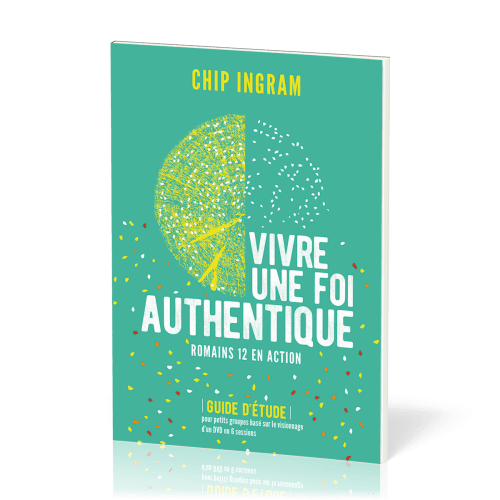 Vivre une foi authentique - Romains 12 en action. Guide d'étude